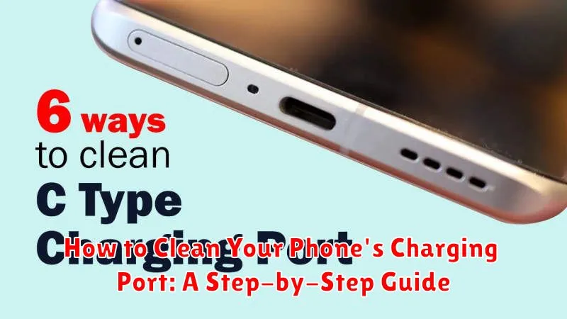 How to Clean Your Phone's Charging Port: A Step-by-Step Guide