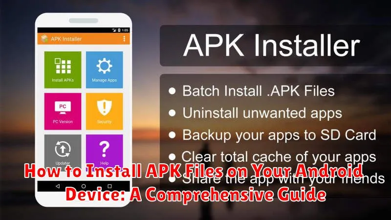 How to Install APK Files on Your Android Device: A Comprehensive Guide