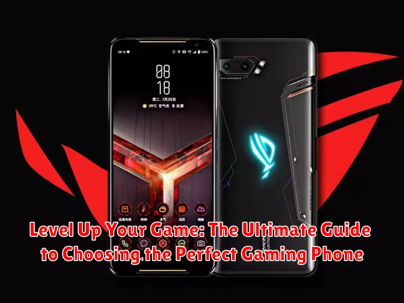 Level Up Your Game: The Ultimate Guide to Choosing the Perfect Gaming Phone