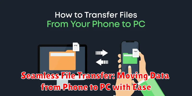Seamless File Transfer: Moving Data from Phone to PC with Ease