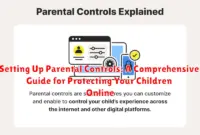 Setting Up Parental Controls: A Comprehensive Guide for Protecting Your Children Online