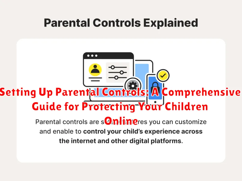 Setting Up Parental Controls: A Comprehensive Guide for Protecting Your Children Online
