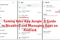 Taming Your App Jungle: A Guide to Disabling and Managing Apps on Android Taming Your App Jungle: A Guide to Disabling and Managing Apps on Android