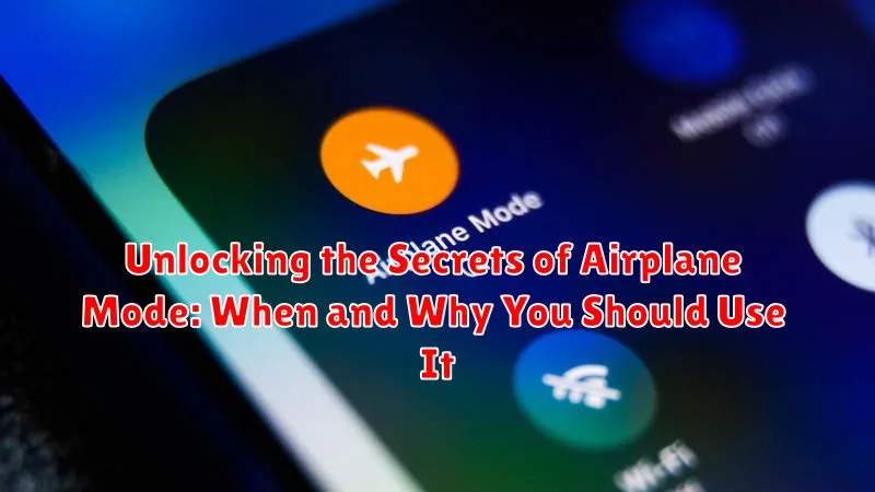 Unlocking the Secrets of Airplane Mode: When and Why You Should Use It